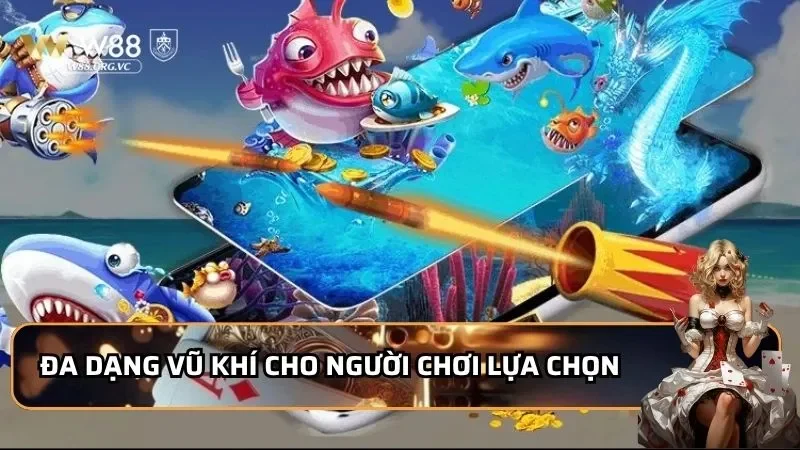 Đa dạng vũ khí cho người chơi lựa chọn