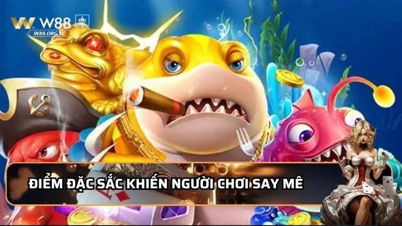 Điểm đặc sắc khiến người chơi say mê