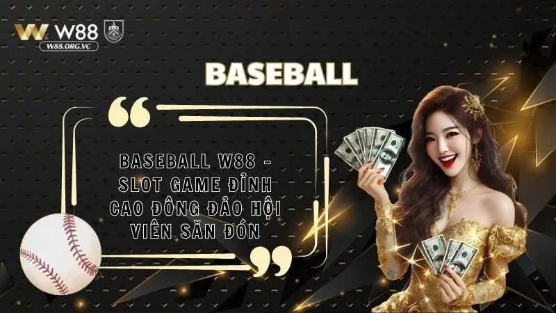 Baseball W88 – Slot Game Đỉnh Cao Đông Đảo Hội Viên Săn Đón