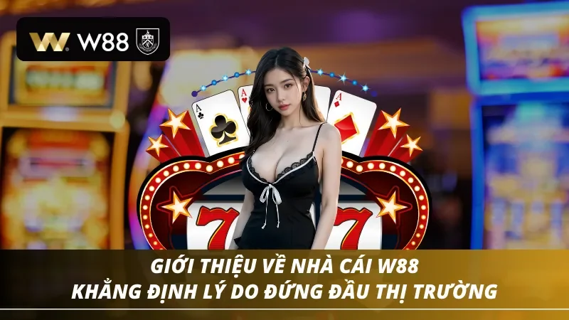 Giới thiệu tổng quan về nhà cái W88 đang đứng đầu thị trường